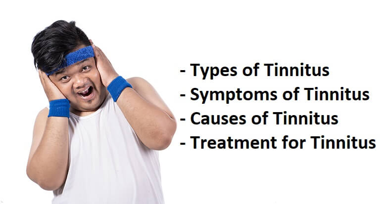 Types, Symptoms, Causes & Treatments for Tinnitus